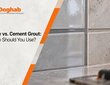 Epoxy vs. Cement Grout | Key Differences and When to Use Each